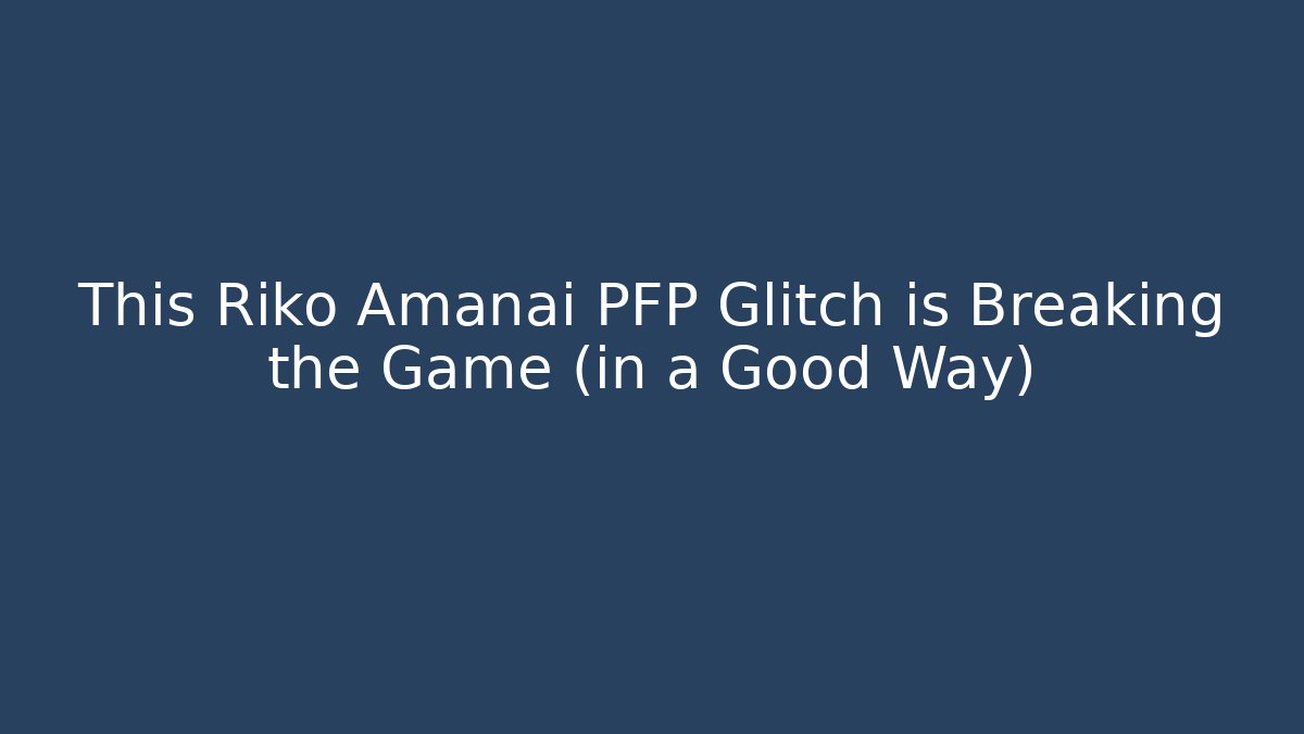 This Riko Amanai PFP Glitch is Breaking the Game (in a Good Way)