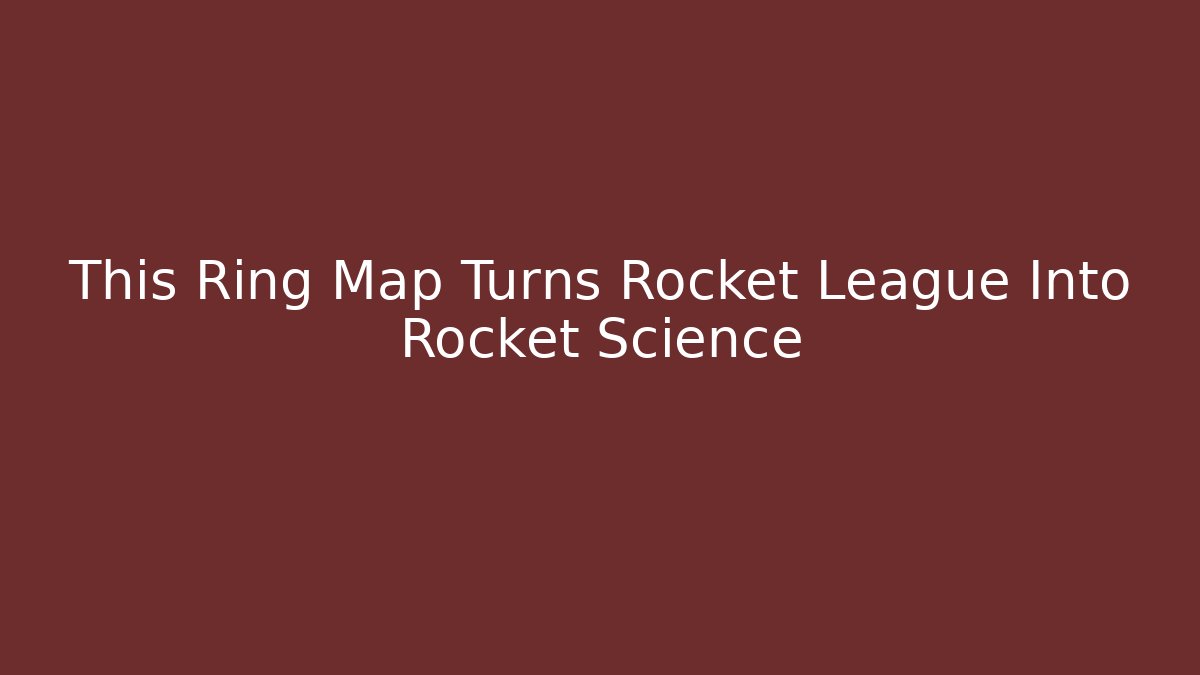 This Ring Map Turns Rocket League Into Rocket Science
