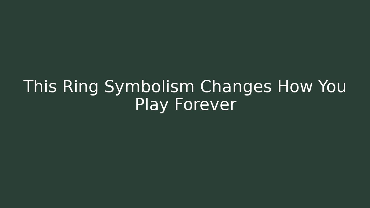 This Ring Symbolism Changes How You Play Forever