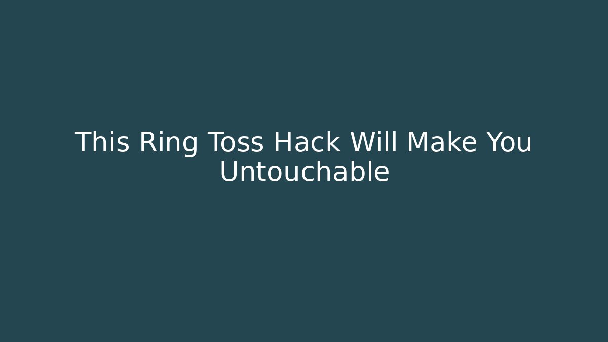 This Ring Toss Hack Will Make You Untouchable - Critter Realm