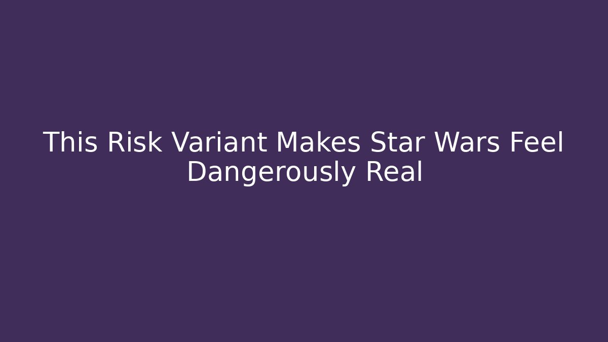 This Risk Variant Makes Star Wars Feel Dangerously Real