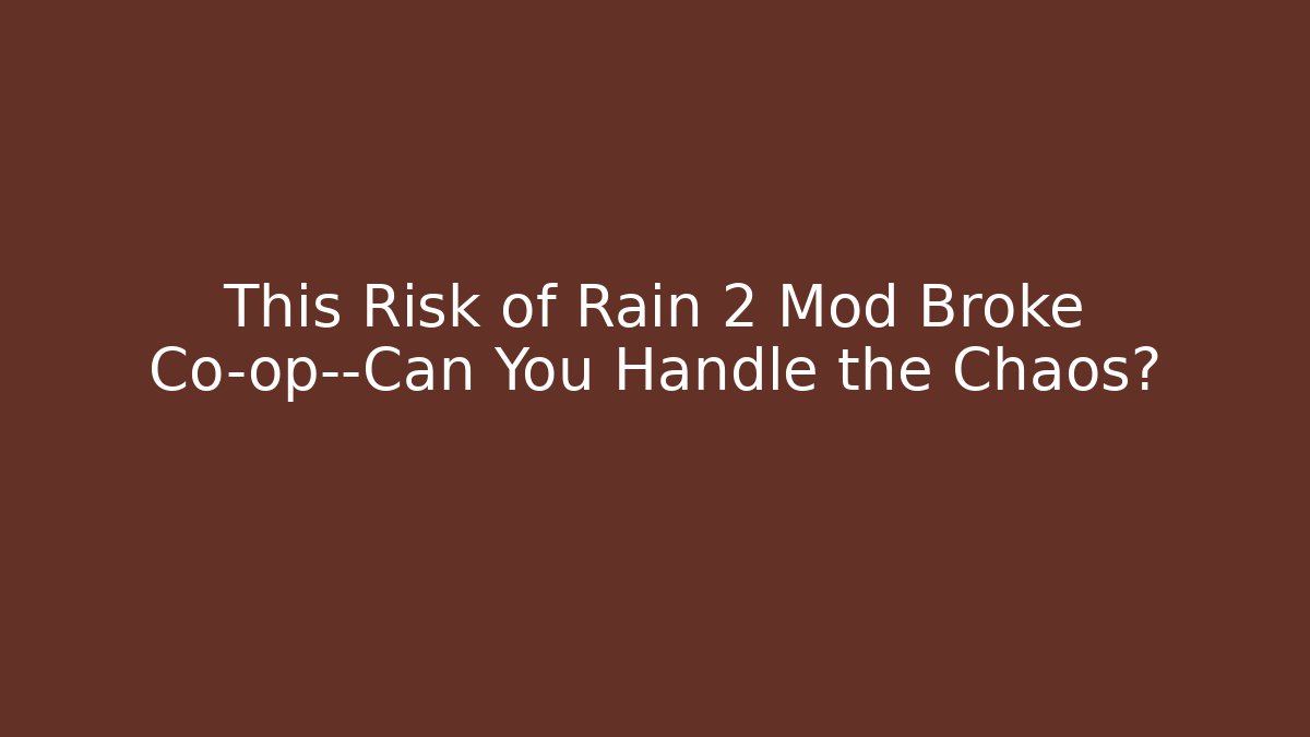 This Risk of Rain 2 Mod Broke Co-op—Can You Handle the Chaos?