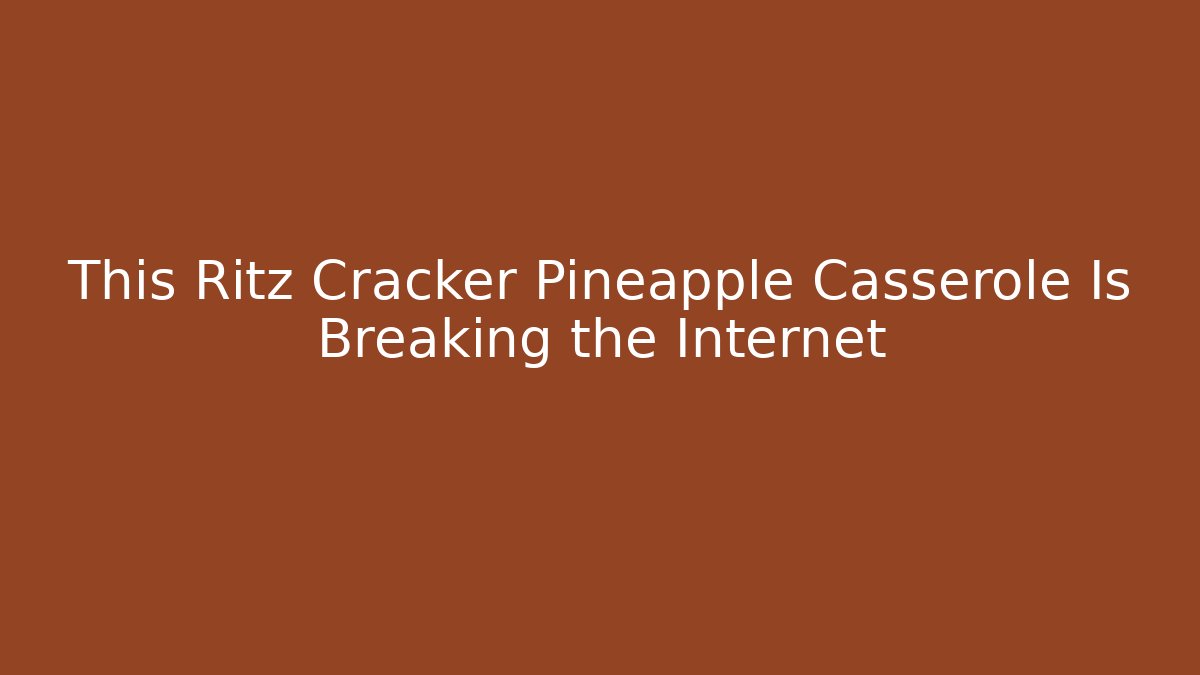 This Ritz Cracker Pineapple Casserole Is Breaking the Internet