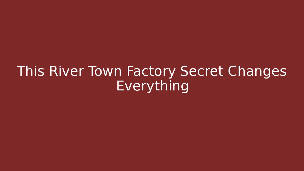 This River Town Factory Secret Changes Everything - Critter Realm