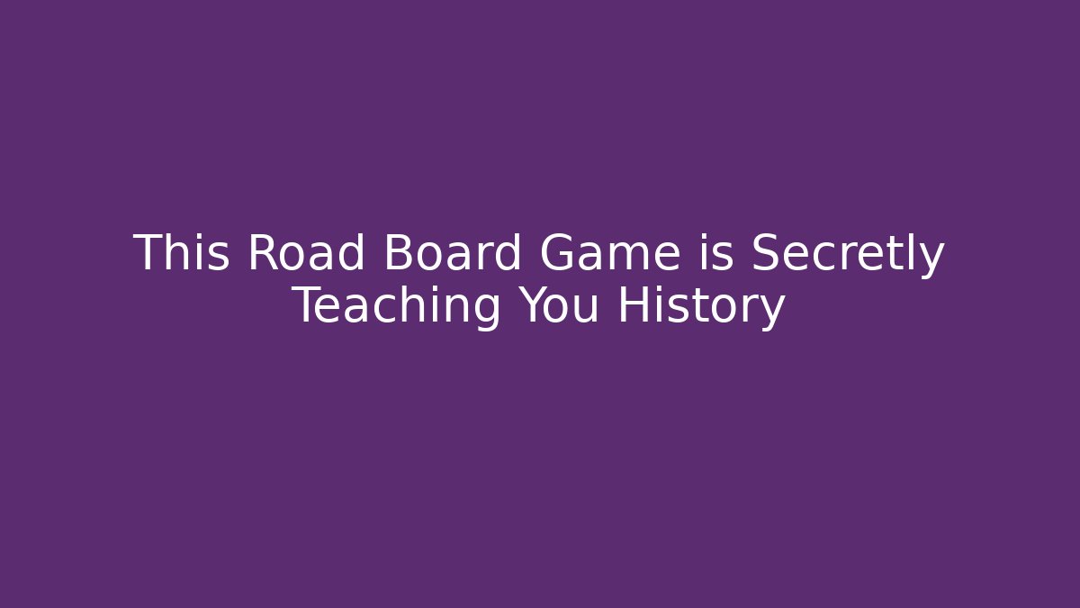 This Road Board Game is Secretly Teaching You History
