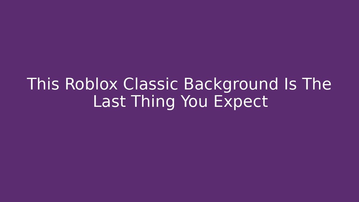 This Roblox Classic Background Is The Last Thing You Expect - Critter Realm