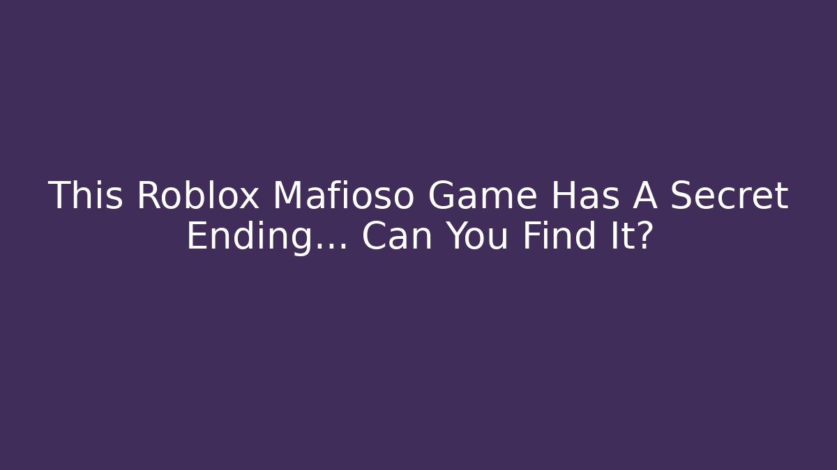 This Roblox Mafioso Game Has A Secret Ending... Can You Find It?