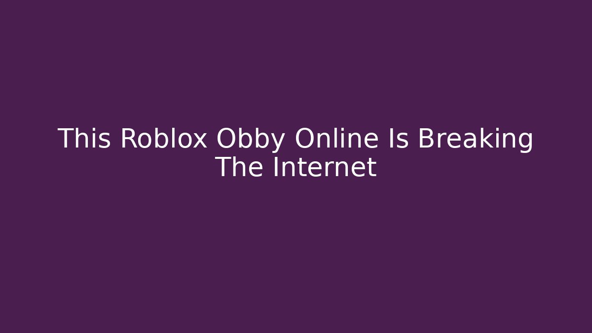 This Roblox Obby Online Is Breaking The Internet
