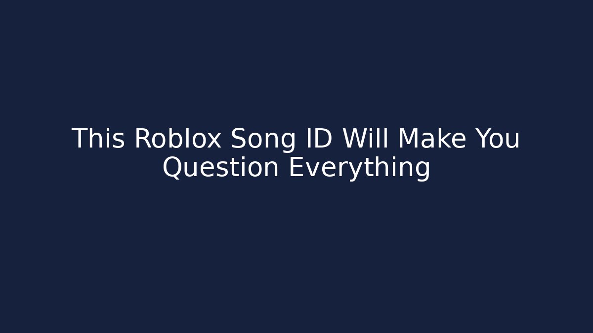 This Roblox Song ID Will Make You Question Everything