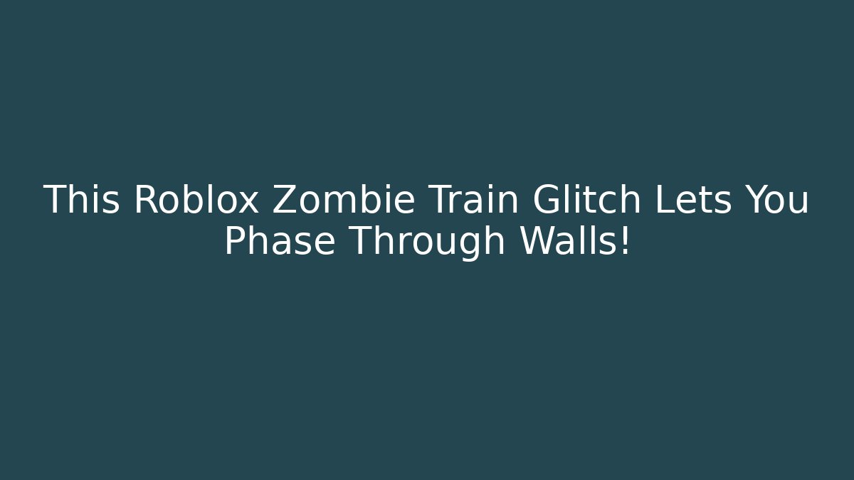 This Roblox Zombie Train Glitch Lets You Phase Through Walls!
