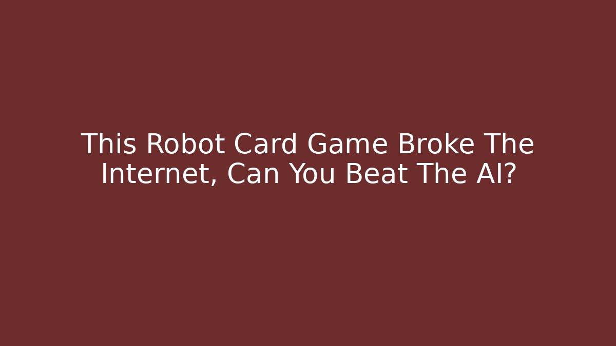 This Robot Card Game Broke The Internet, Can You Beat The AI?