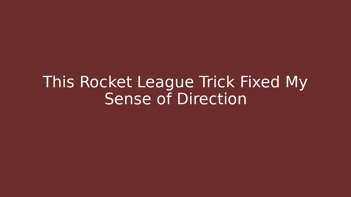 This Rocket League Trick Fixed My Sense of Direction