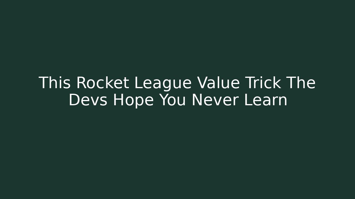 This Rocket League Value Trick The Devs Hope You Never Learn