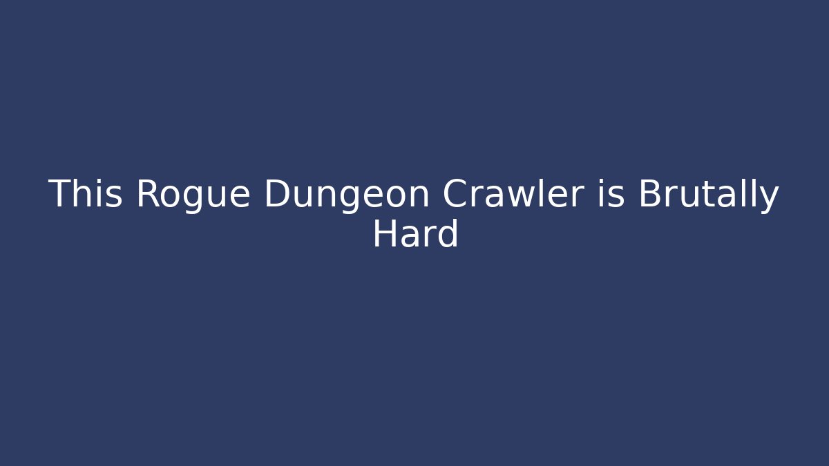 This Rogue Dungeon Crawler is Brutally Hard