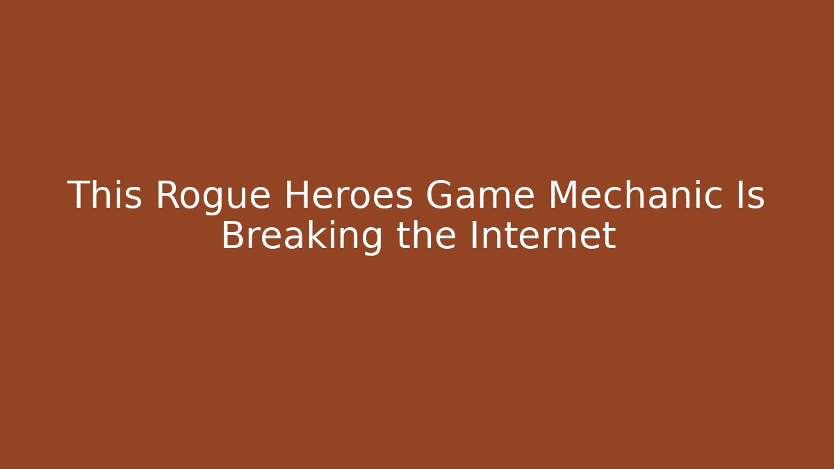 This Rogue Heroes Game Mechanic Is Breaking the Internet