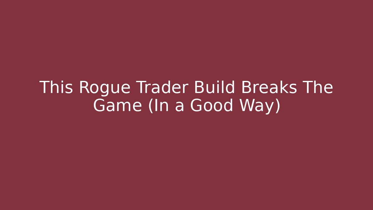 This Rogue Trader Build Breaks The Game (In a Good Way)