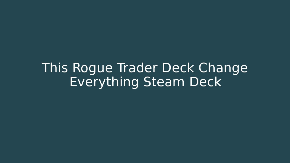 This Rogue Trader Deck Change Everything Steam Deck