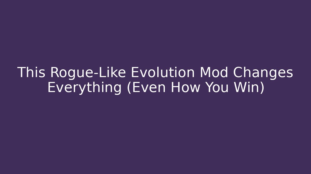 This Rogue-Like Evolution Mod Changes Everything (Even How You Win)