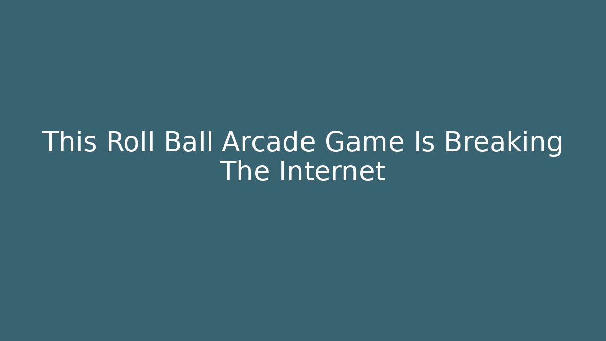 This Roll Ball Arcade Game Is Breaking The Internet - Critter Realm