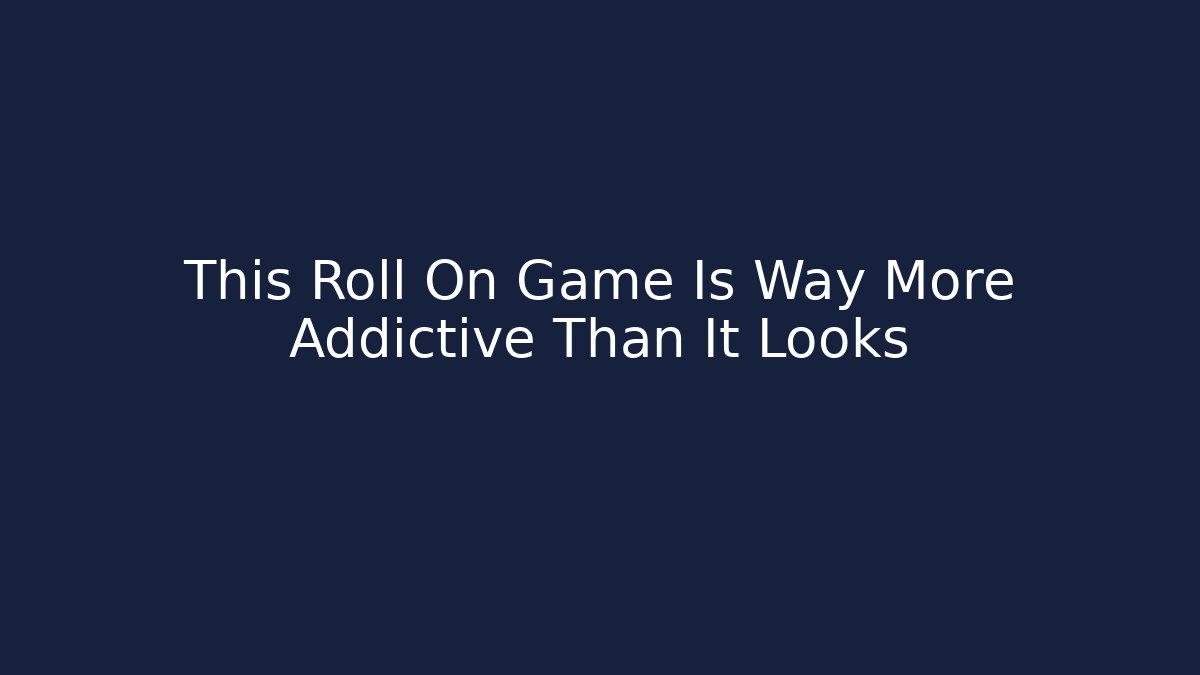 This Roll On Game Is Way More Addictive Than It Looks