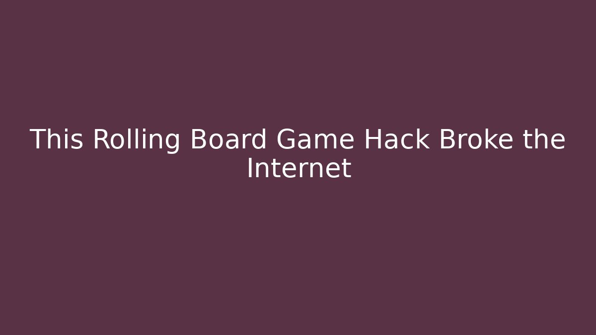 This Rolling Board Game Hack Broke the Internet