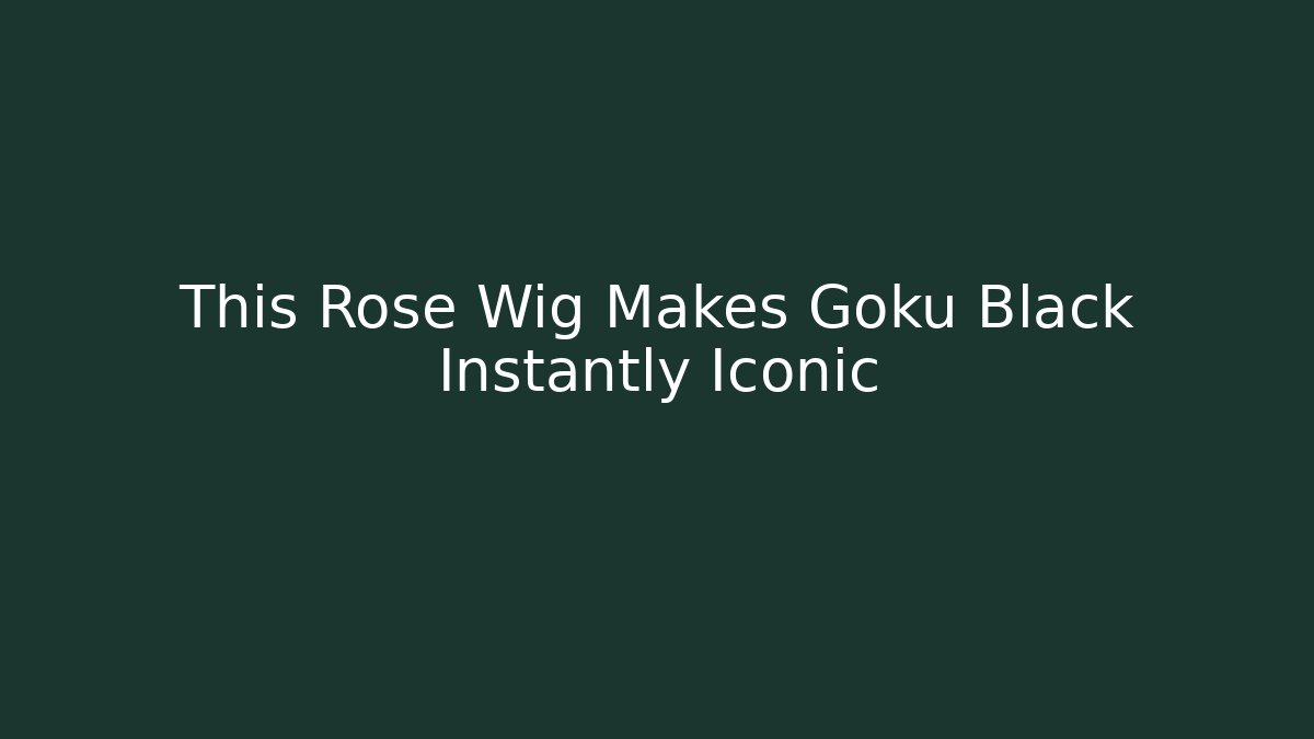 This Rose Wig Makes Goku Black Instantly Iconic