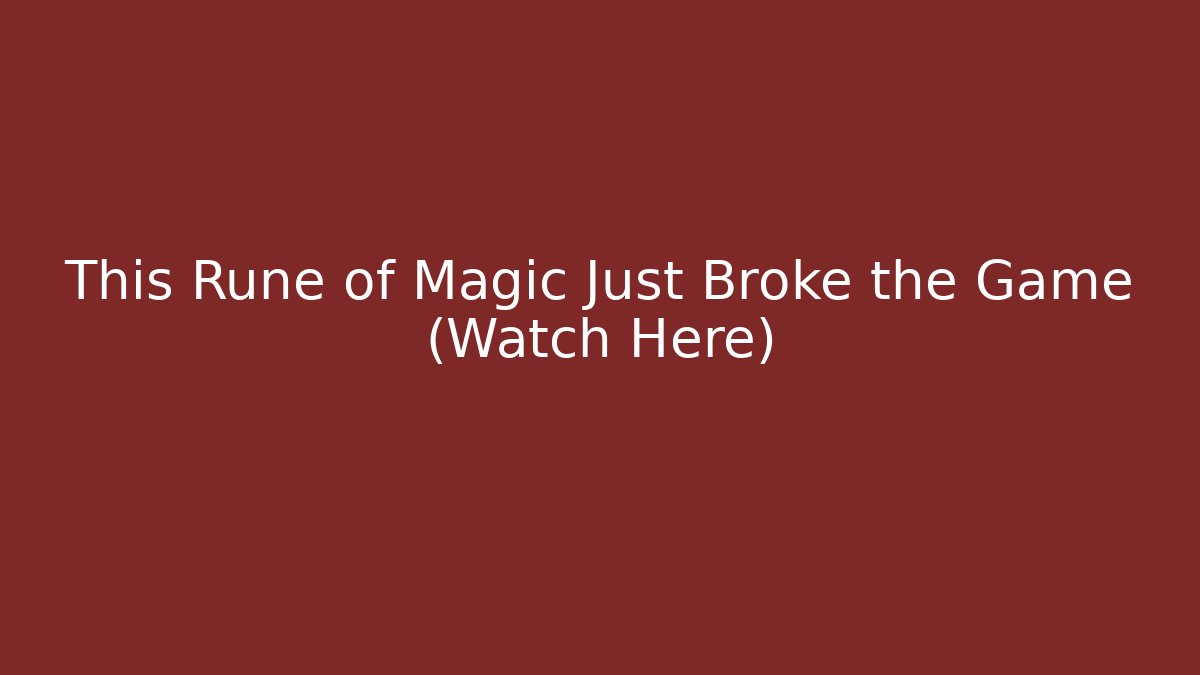 This Rune of Magic Just Broke the Game (Watch Here)