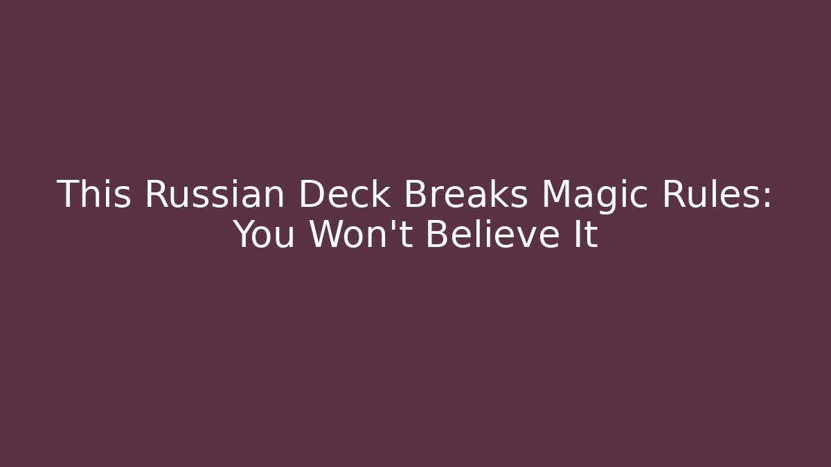 This Russian Deck Breaks Magic Rules: You Won't Believe It