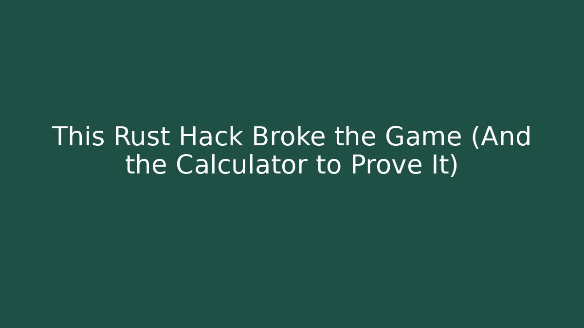 This Rust Hack Broke the Game (And the Calculator to Prove It)