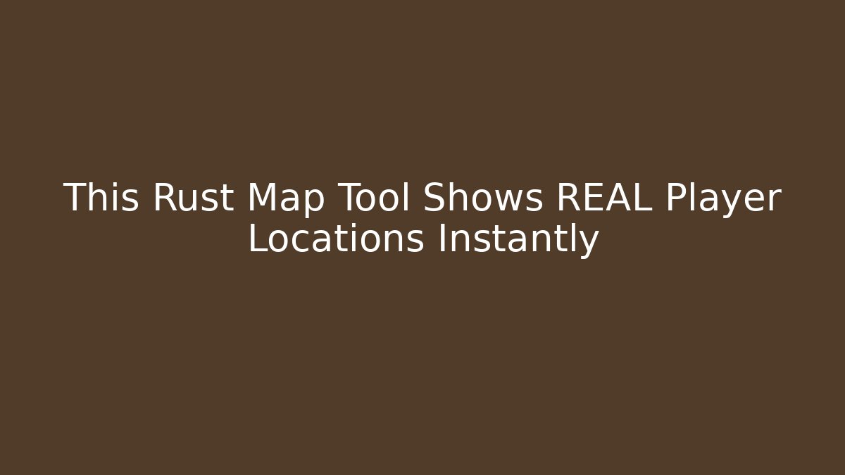 This Rust Map Tool Shows REAL Player Locations Instantly