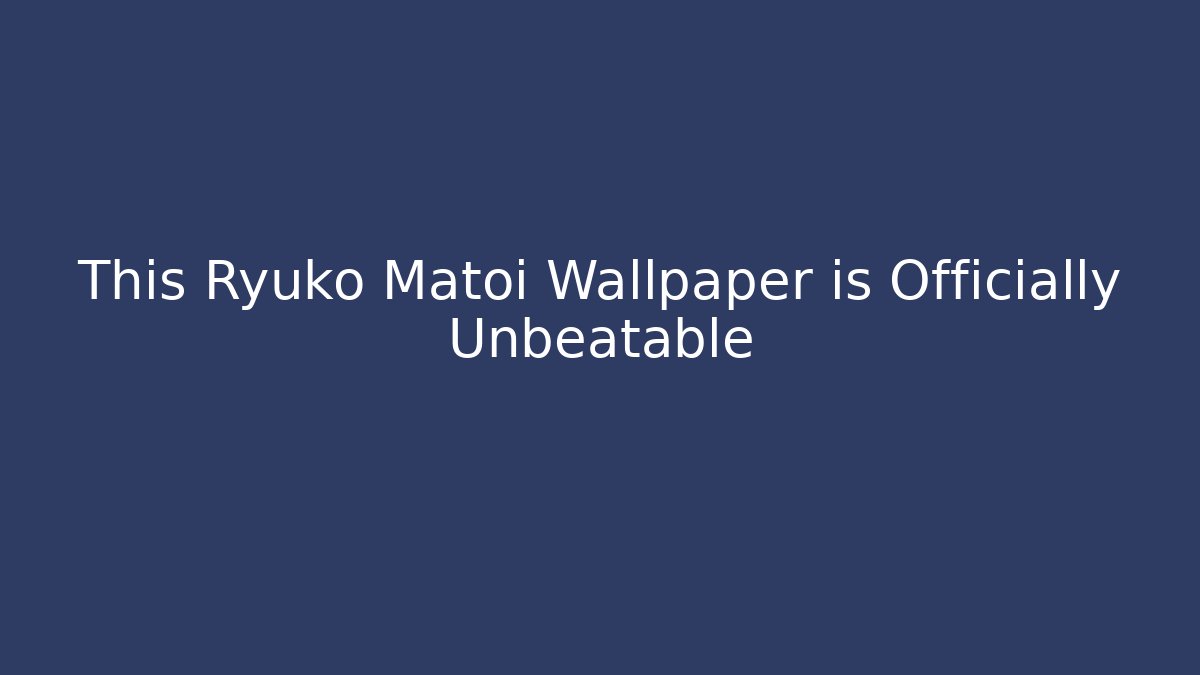 This Ryuko Matoi Wallpaper is Officially Unbeatable
