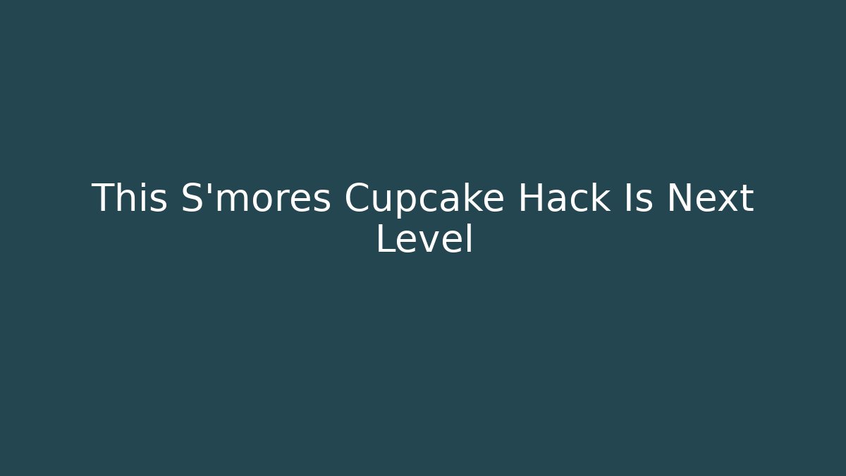 This S'mores Cupcake Hack Is Next Level