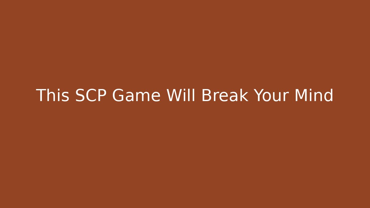 This SCP Game Will Break Your Mind