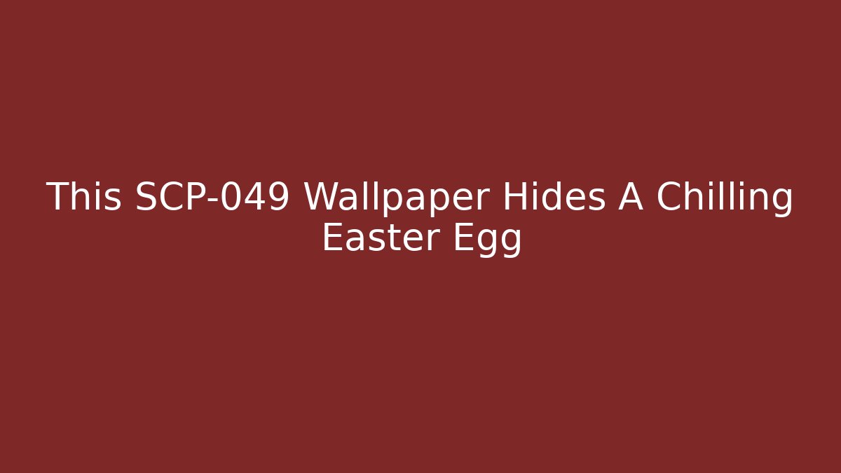 This SCP-049 Wallpaper Hides A Chilling Easter Egg