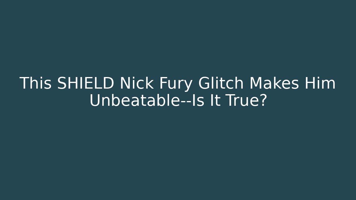 This SHIELD Nick Fury Glitch Makes Him Unbeatable—Is It True?