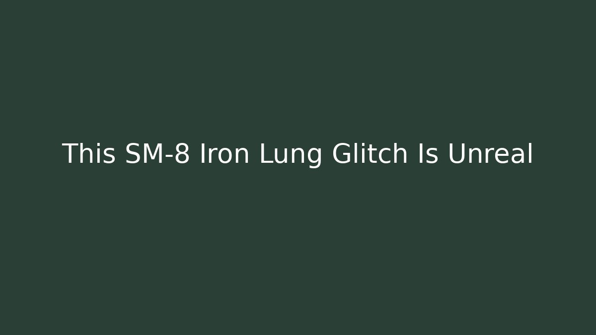 This SM-8 Iron Lung Glitch Is Unreal