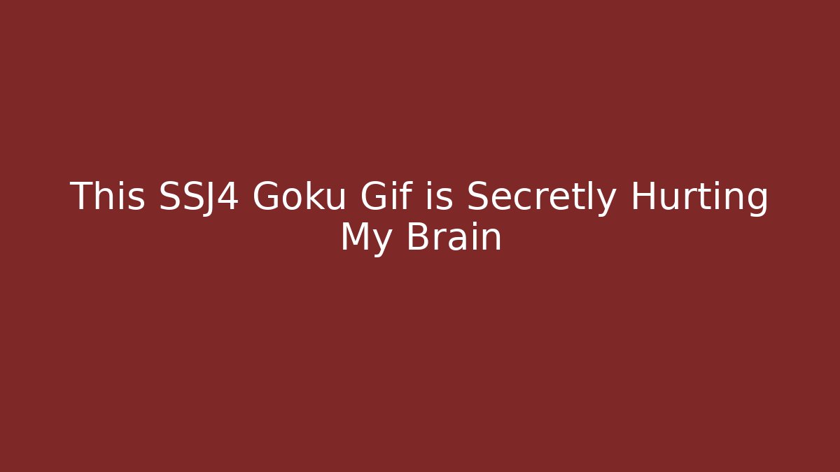 This SSJ4 Goku Gif is Secretly Hurting My Brain