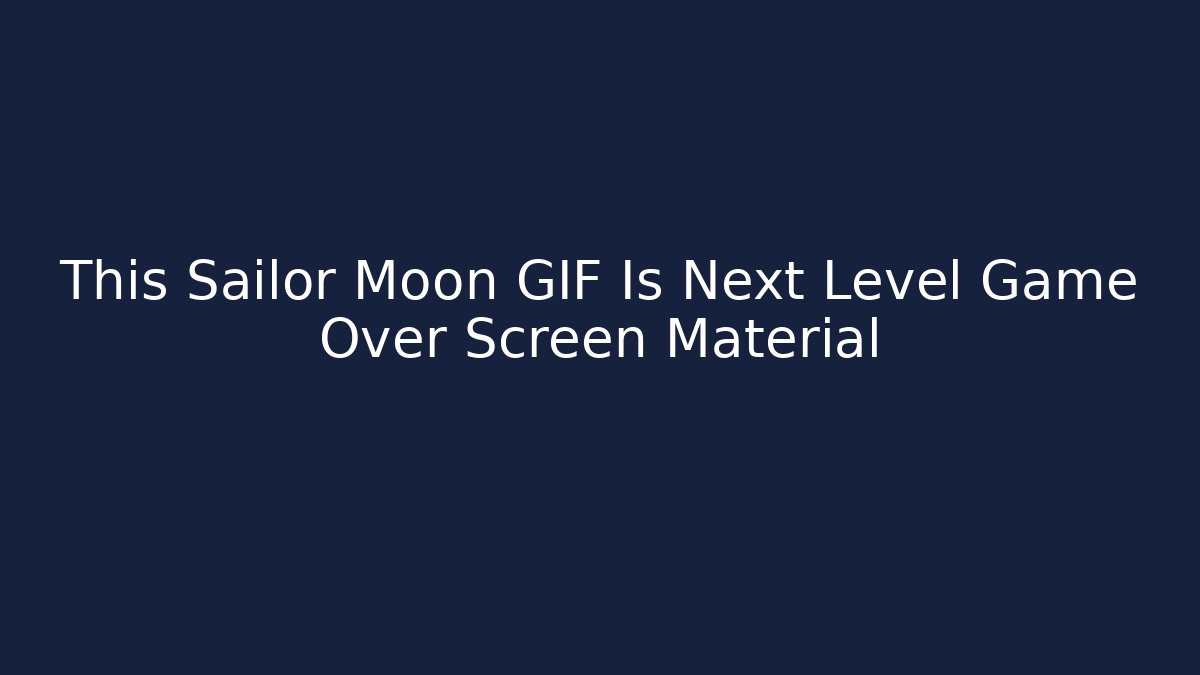 This Sailor Moon GIF Is Next Level Game Over Screen Material