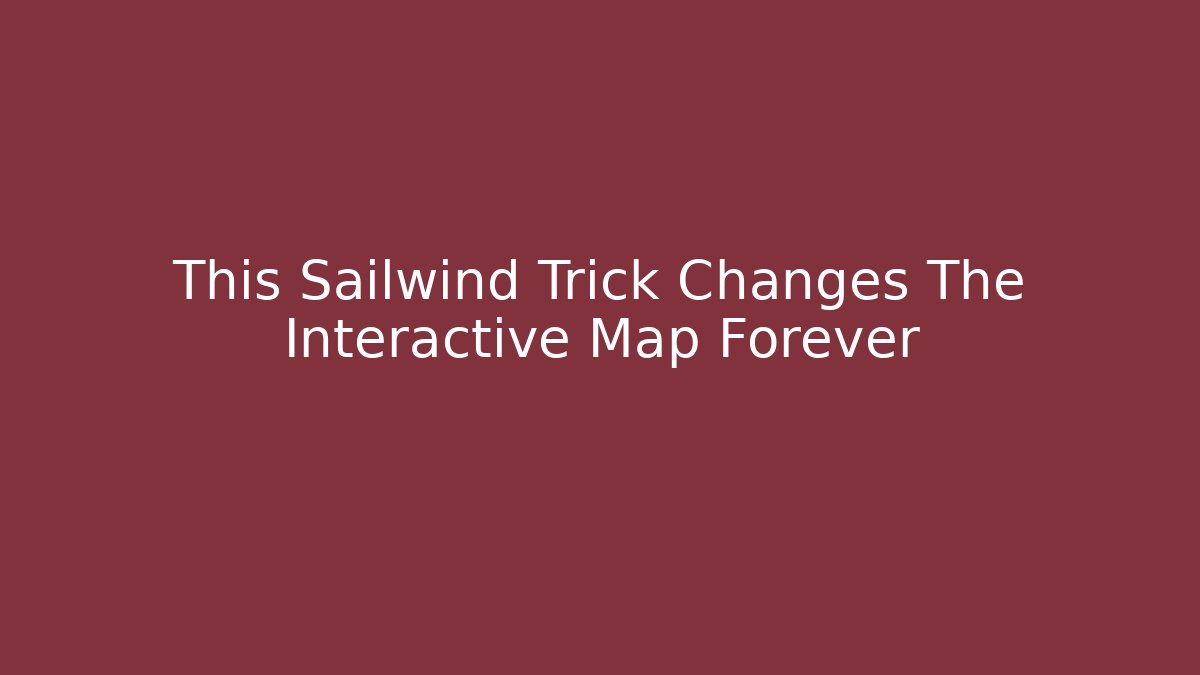 This Sailwind Trick Changes The Interactive Map Forever