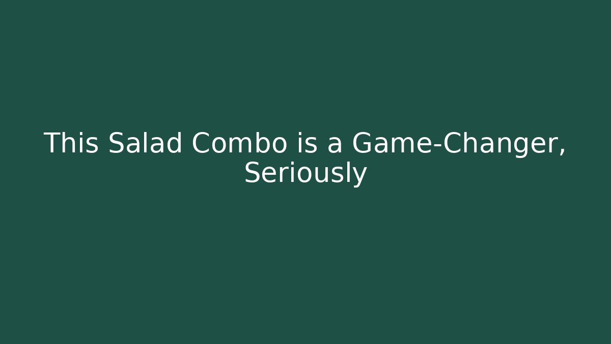 This Salad Combo is a Game-Changer, Seriously - Critter Realm