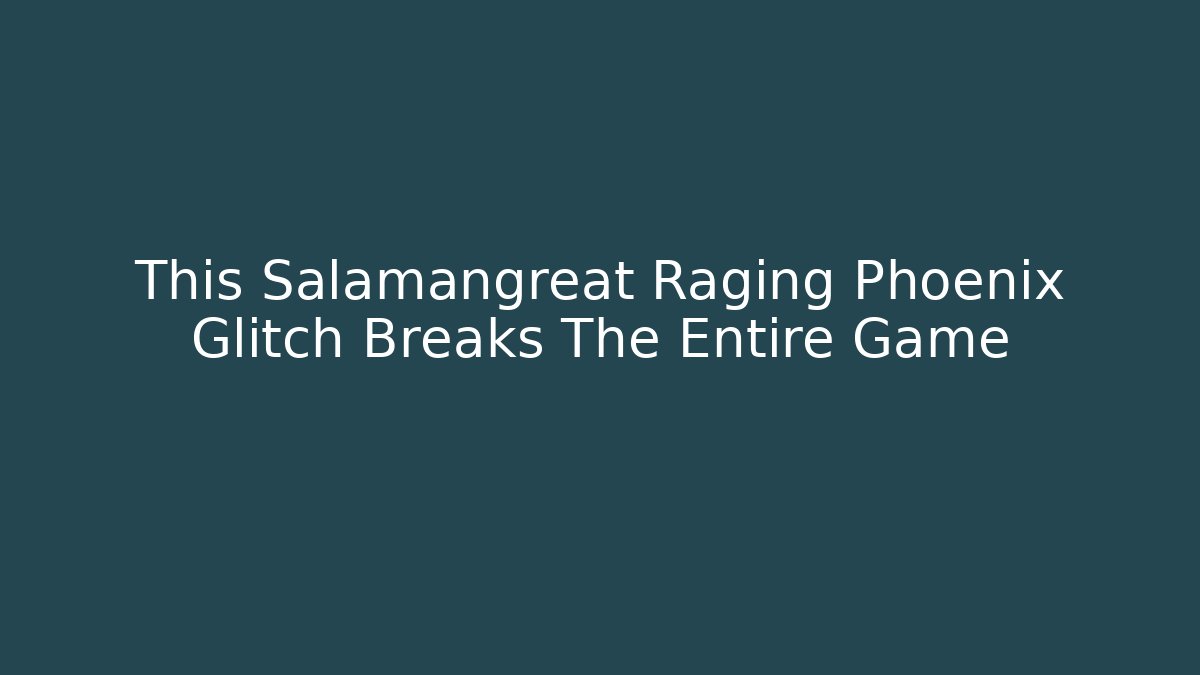 This Salamangreat Raging Phoenix Glitch Breaks The Entire Game