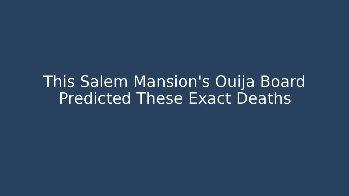 This Salem Mansion's Ouija Board Predicted These Exact Deaths