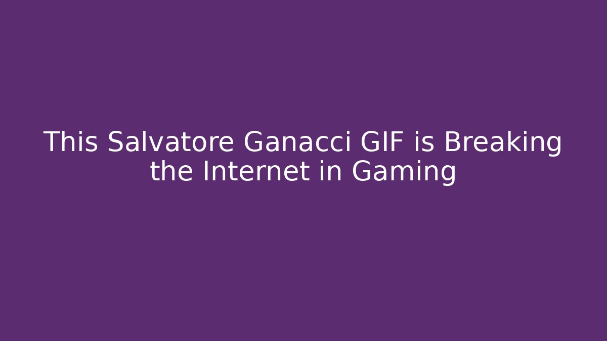 This Salvatore Ganacci GIF is Breaking the Internet in Gaming