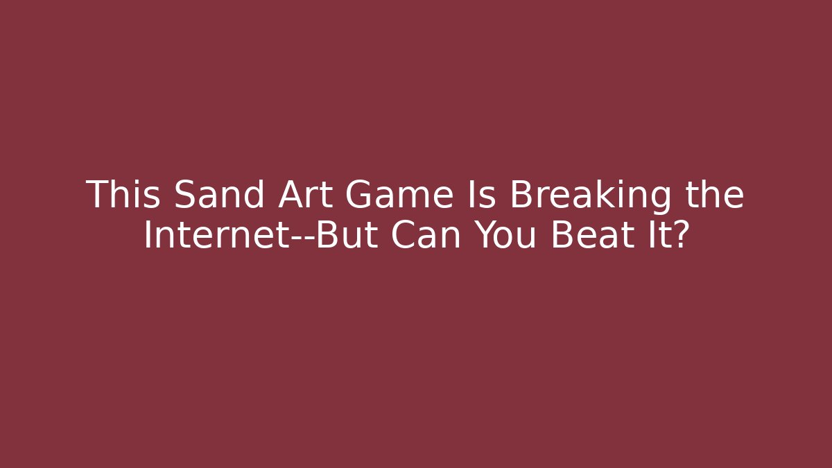This Sand Art Game Is Breaking the Internet—But Can You Beat It? - Critter Realm