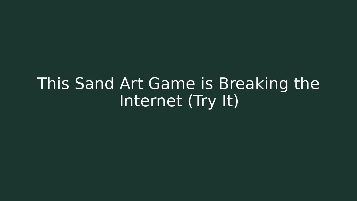 This Sand Art Game is Breaking the Internet (Try It)