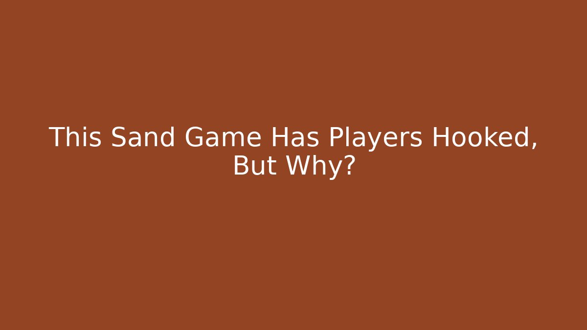 This Sand Game Has Players Hooked, But Why?