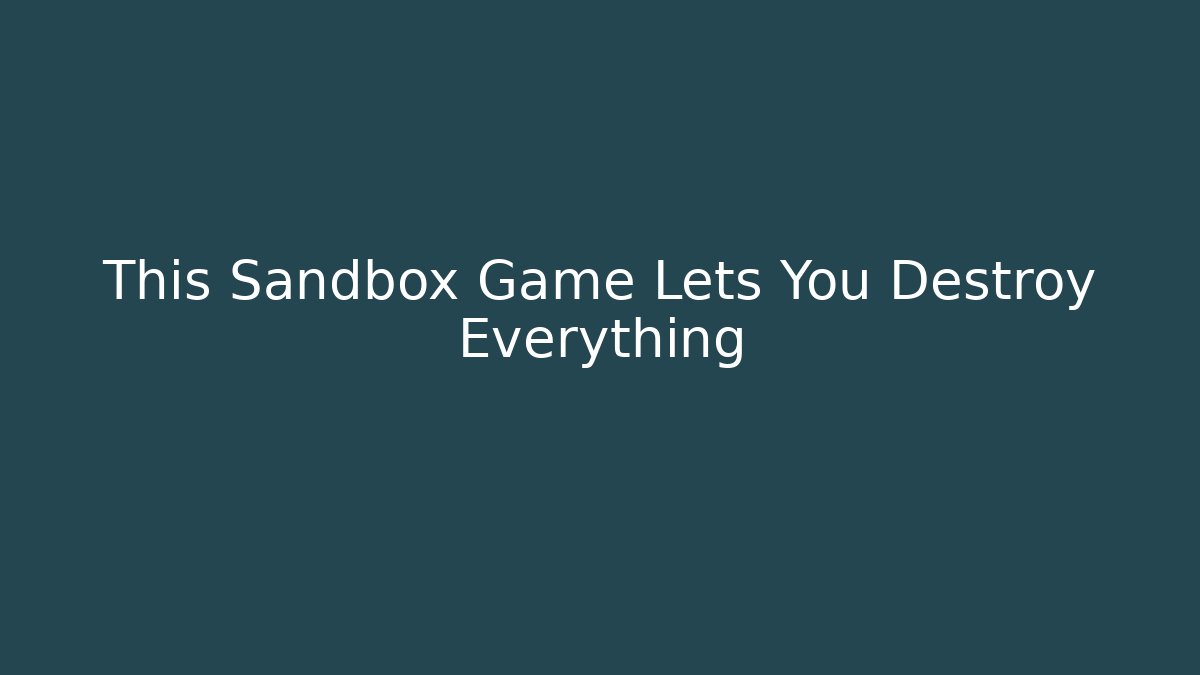This Sandbox Game Lets You Destroy Everything