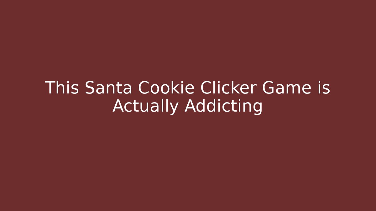 This Santa Cookie Clicker Game is Actually Addicting
