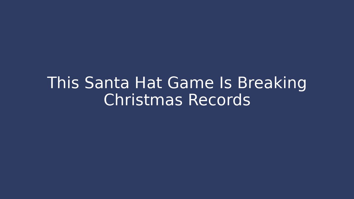 This Santa Hat Game Is Breaking Christmas Records
