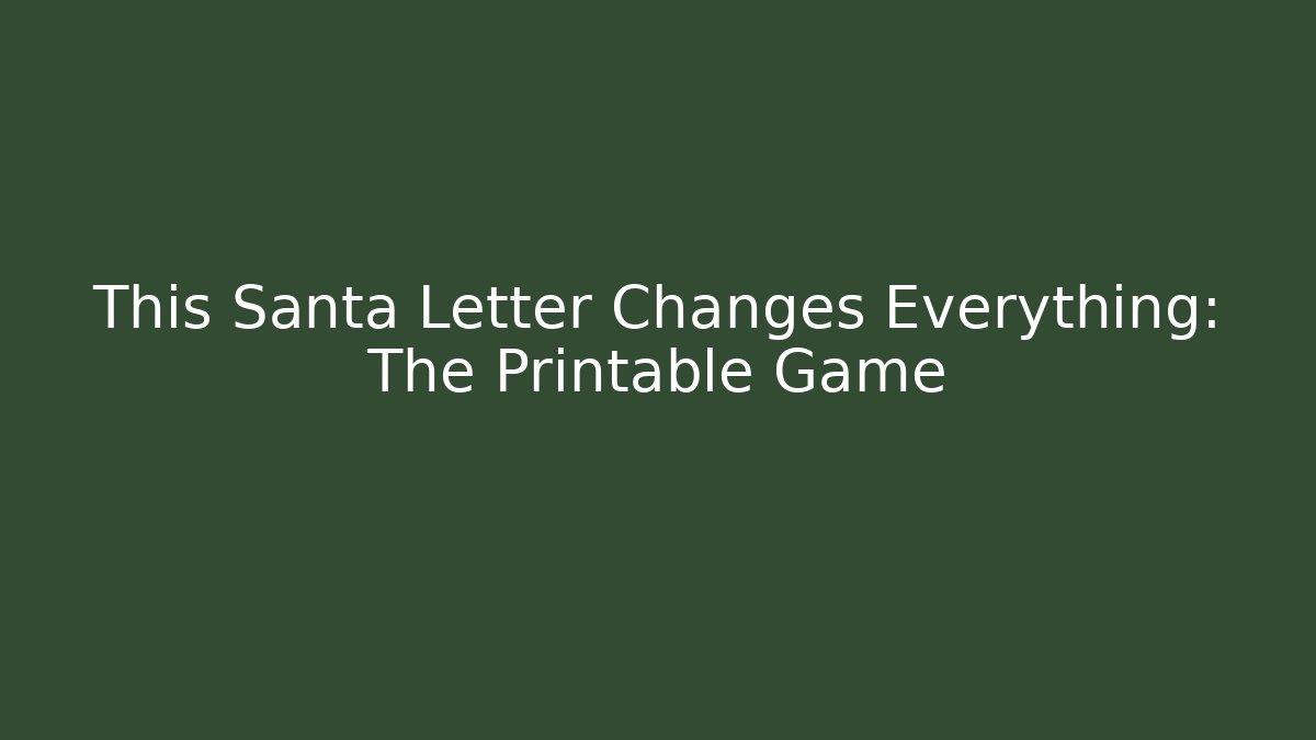 This Santa Letter Changes Everything: The Printable Game
